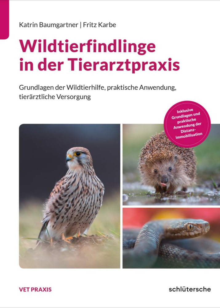 Wildtierfindlinge in der Tierarztpraxis: Grundlagen der Wildtierhilfe, praktische Anwendung, tierärztliche Versorgung