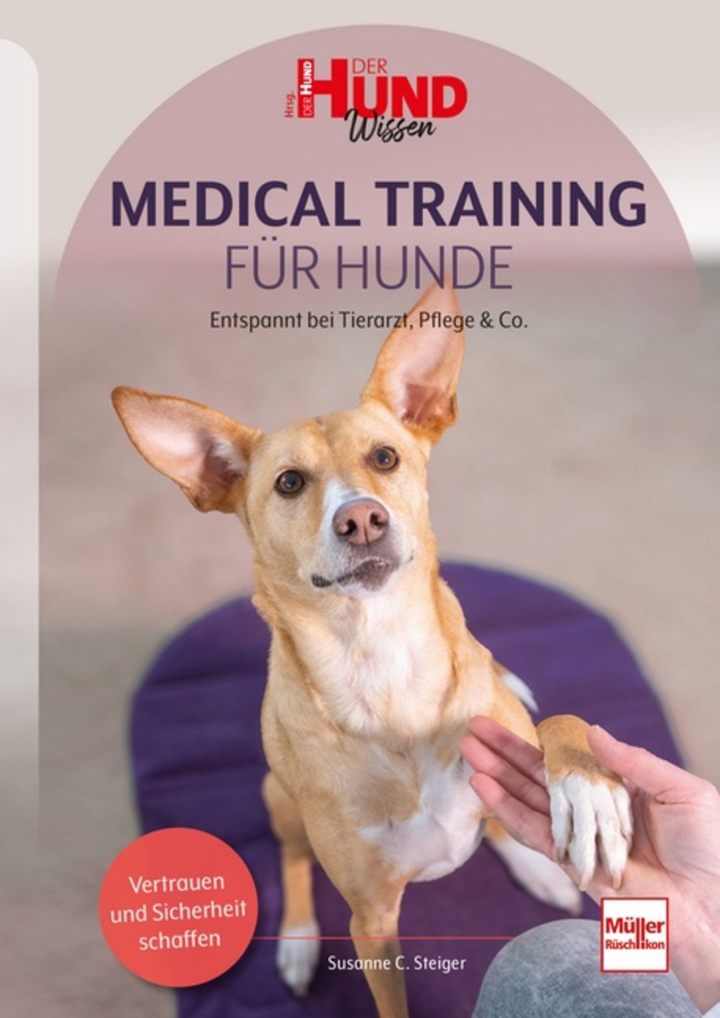 Medical Training für Hunde: Entspannt bei Tierarzt, Pflege & Co